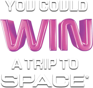 YOU COULD WIN A TRIP TO SPACE*